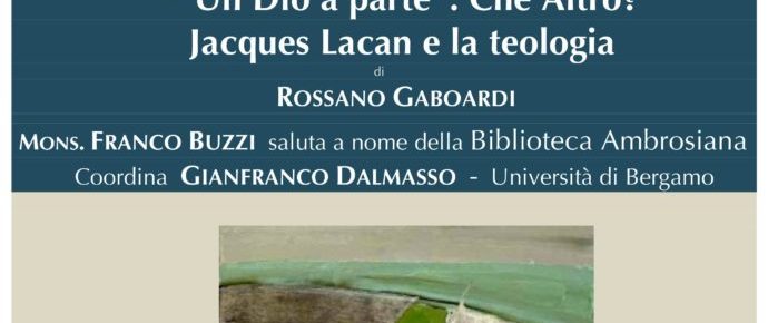 Presentazione del libro di Rossano Gaboardi: Un Dio a parte. Che altro?. Lacan e la teologia .